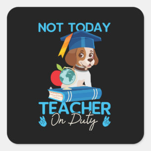 not_today_teacher_on_duty_01 square sticker