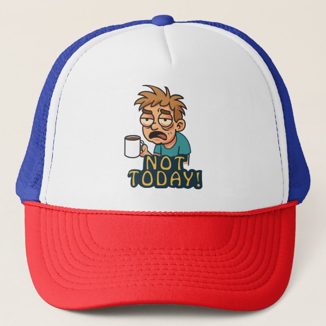 Not Today! Trucker Hat (Front)