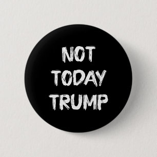 Not Today Trump Defend Democracy Not Dictatorship  6 Cm Round Badge