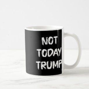 Not Today Trump Defend Democracy Not Dictatorship Coffee Mug