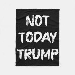 Not Today Trump Defend Democracy Not Dictatorship Fleece Blanket