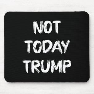 Not Today Trump Defend Democracy Not Dictatorship  Mouse Pad