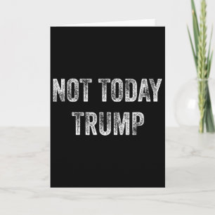 Not Today Trump Not My President Pro Democracy  Card
