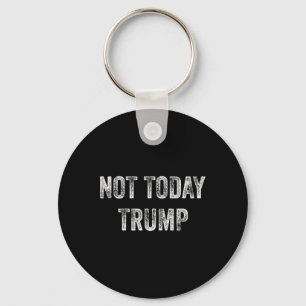 Not Today Trump Not My President Pro Democracy Key Ring