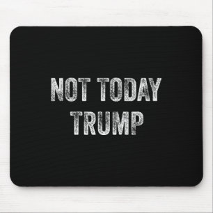 Not Today Trump Not My President Pro Democracy Mouse Pad