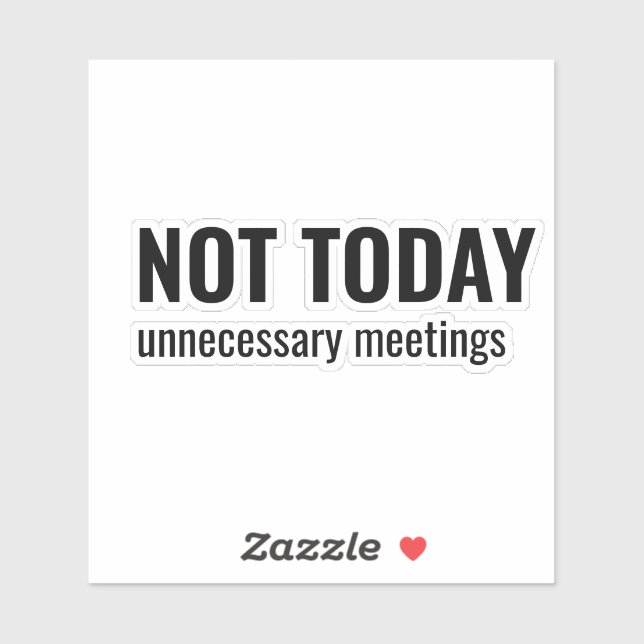 NOT TODAY - Unnecessary Meetings Funny Typography (Sheet)