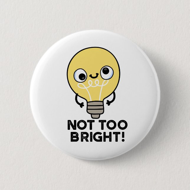 Not Too Bright Funny Bulb Pun  6 Cm Round Badge (Front)