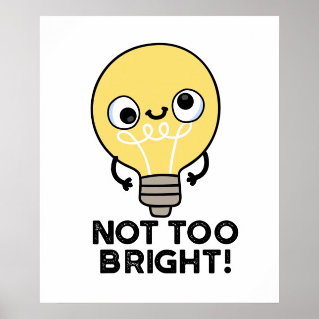 Not Too Bright Funny Bulb Pun  Poster (Front)