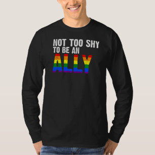 Not Too Shy To Be An Ally Lgbtq T-Shirt