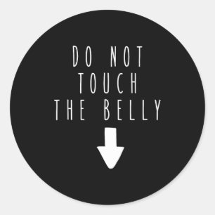 Not Touch Belly Humor Saying Classic Round Sticker
