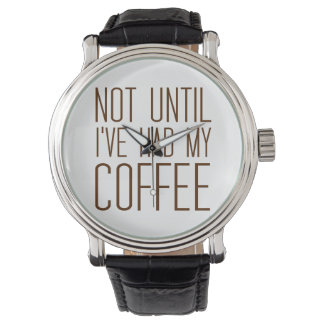 Not Until I've Had My COFFEE I Love Coffee Simple Watch