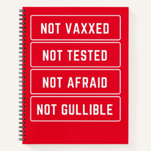 Not Vaxxed Not Tested Not Afraid Not Gullible Notebook