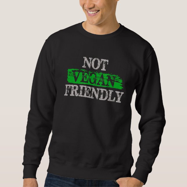 Not Vegan Friendly - Anti-Vegan Sweatshirt (Front)