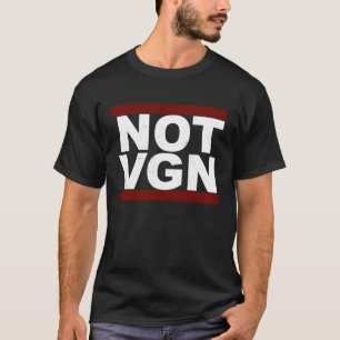NOT VGN Powered By Meat Worlds Worst Vegan Meatata T-Shirt