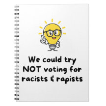 NOT voting for racists & rapists