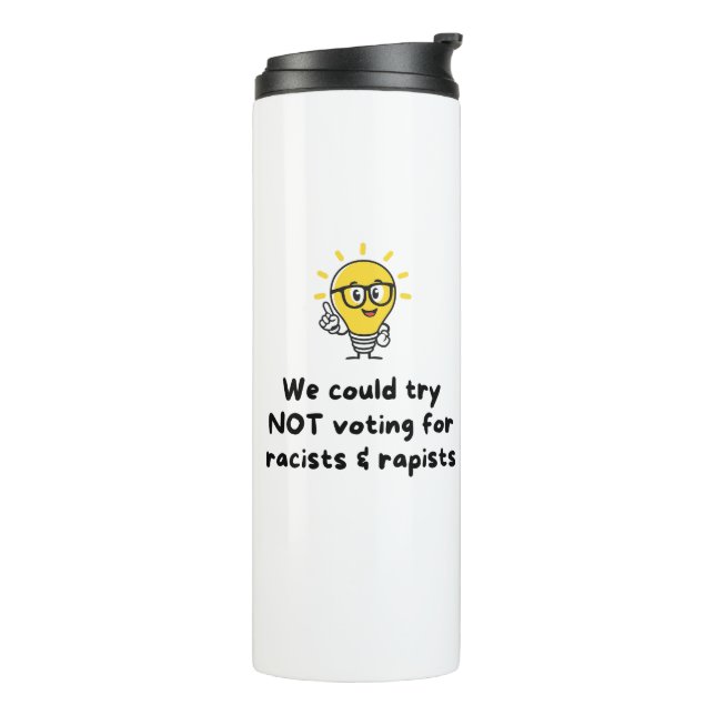 NOT voting for racists & rapists Thermal Tumbler (Rotated Left)