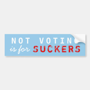 Not Voting is for SUCKERS bumper sticker