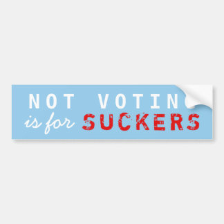 Not Voting is for SUCKERS bumper sticker