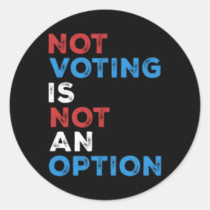 Not Voting Is Not An Option – Bold Statement – Classic Round Sticker