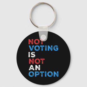 Not Voting Is Not An Option – Bold Statement – Key Ring