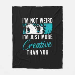 Not Weird Just More Creative Anime Lover Creative  Fleece Blanket