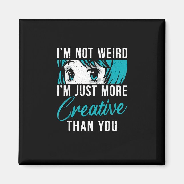 Not Weird Just More Creative Anime Lover Creative  Magnet (Front)