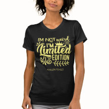 Not weird Limited edition - Funny #SorryNotSorry
