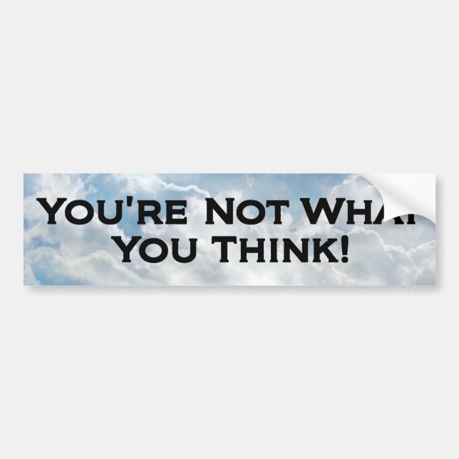 Not What You Think - Bumper Sticker (Front)