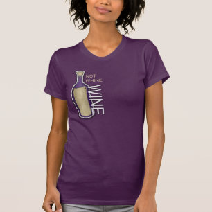 Not Whine, Wine T-Shirt