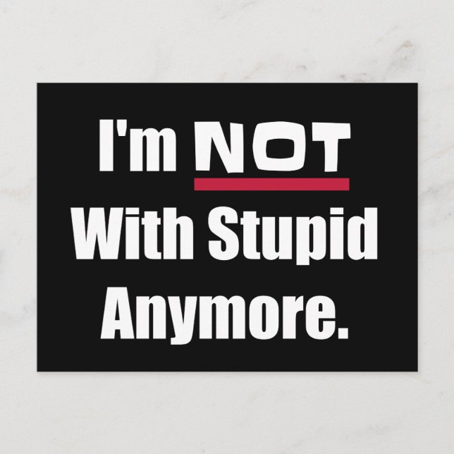 NOT With Stupid Anymore Funny Postcard (Front)