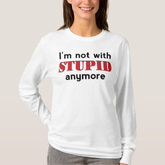 Not With Stupid T-Shirt
