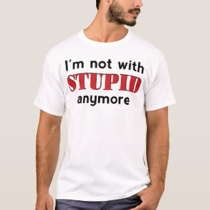 Not With Stupid T-Shirt