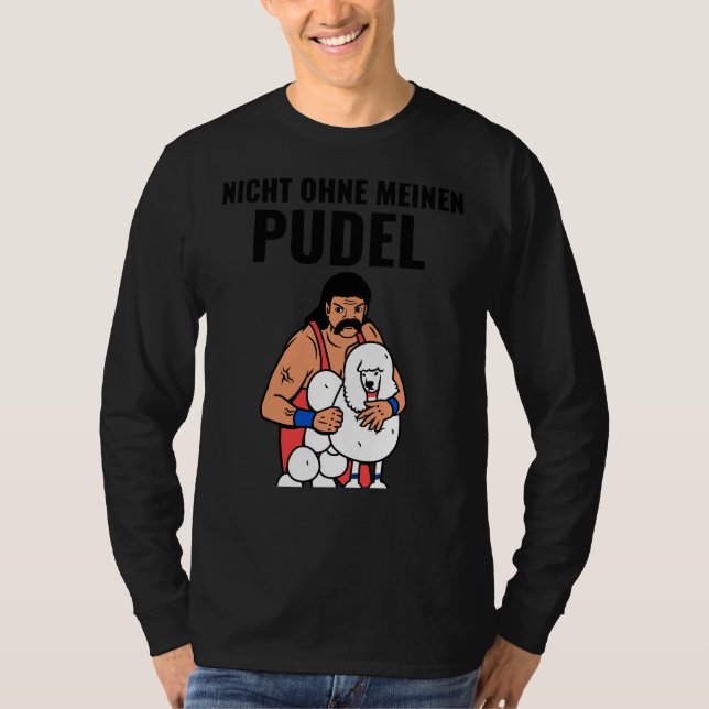 Not Without My Poodle T-Shirt (Front)