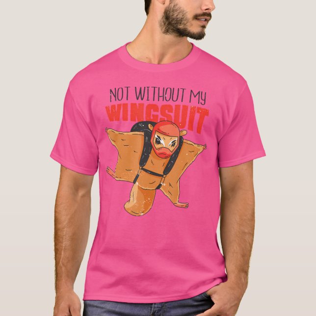 Not Without My Wingsuit Funny Flying Squirrel Skyd T-Shirt (Front)