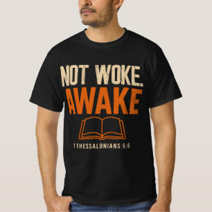 Not Woke, Awake 1 Thessalonians 5:6 T-Shirt
