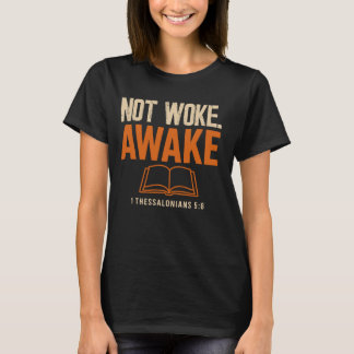 Not Woke, Awake 1 Thessalonians 5:6 T-Shirt