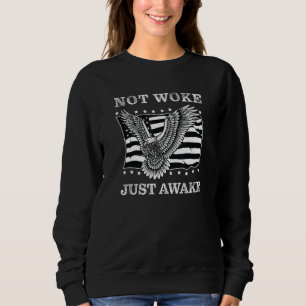 Not Woke Just Awake Anti Politically Correct Free Sweatshirt