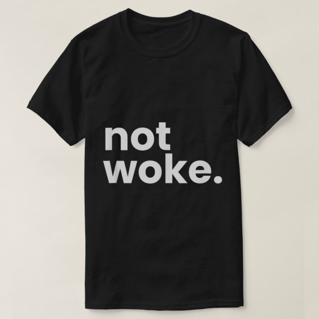 Not Woke Movement Anti Woke Definition And Meaning T-Shirt (Design Front)