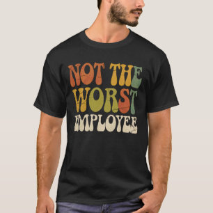 Not Worst Employee Tshirt Humour Sarcastic Coworke