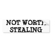 NOT WORTH STEALING BUMPER STICKER FUNNY LOL HUMOR