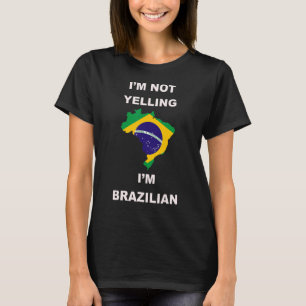 Not Yelling I'm Brazilian T-Shirt