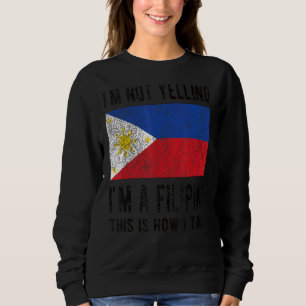 Not Yelling I'm Filipino Philippines Flag Filipino Sweatshirt