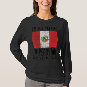 Not Yelling I'm Peruvian Peru Flag Peruvian Roots T-Shirt