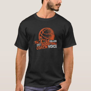 Not Yelling This Is My Basketball Coach Voice  Bas T-Shirt