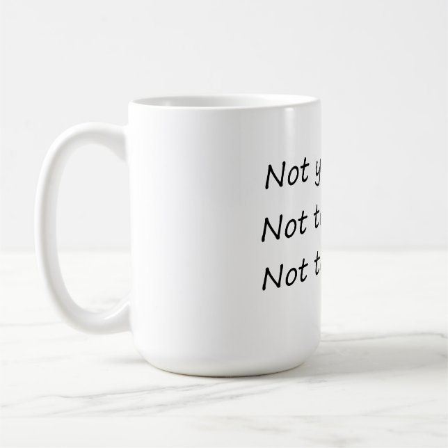 Not Yesterday Today Tomorrow – Funny Coffee Mug (Left)