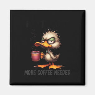 Not Yet More Coffee Needed Funny Duck Humour Sarca Magnet