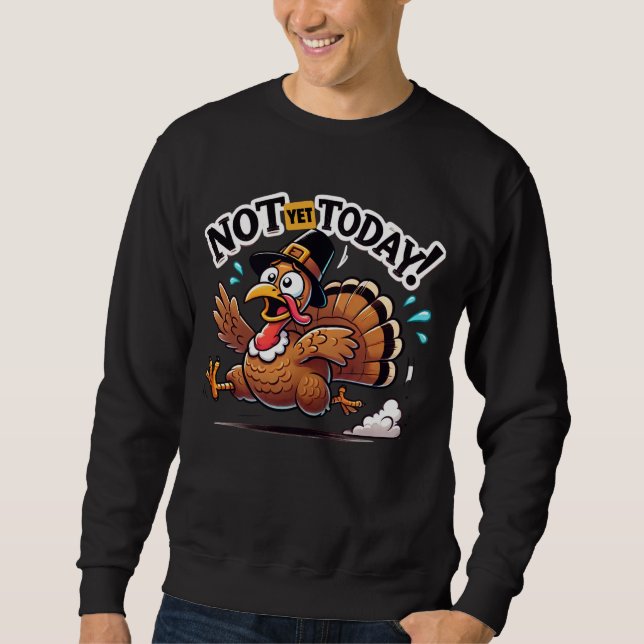 Not Yet Today Turkey Hustle Sweatshirt (Front)