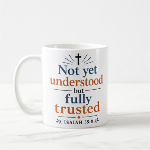 Not Yet Understood But Fully Trusted Inspiring Coffee Mug