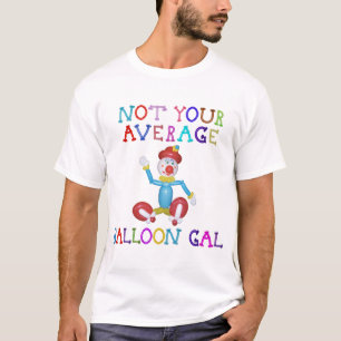 Not Your Average Balloon Gal Balloon Clown T-Shirt