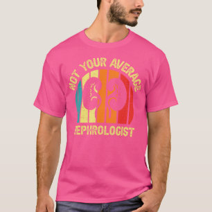 Not Your Average Nephrologist For A Nephrology Doc T-Shirt